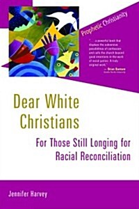 Dear White Christians: For Those Still Longing for Racial Reconciliation (Paperback)