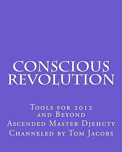 Conscious Revolution: Tools for 2012 and Beyond (Paperback)