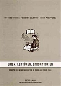 Laien, Lektueren, Laboratorien: Kuenste Und Wissenschaften in Russland 1860-1960 (Paperback)