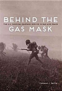 Behind the Gas Mask: The U.S. Chemical Warfare Service in War and Peace (Paperback)