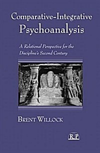 Comparative-integrative Psychoanalysis : A Relational Perspective for the Disciplines Second Century (Paperback)