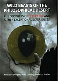 Wild Beasts of the Philosophical Desert : Philosophers on Telepathy and Other Exceptional Experiences (Hardcover)