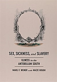 Sex, Sickness, and Slavery: Illness in the Antebellum South (Paperback)