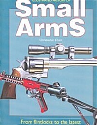 Illustrated History of Small Arms (Hardcover)