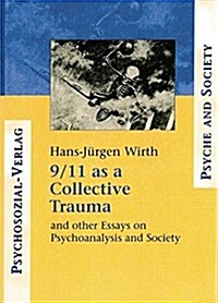 9/11 as a Collective Trauma : and Other Essays on Psychoanalysis and Society (Paperback)