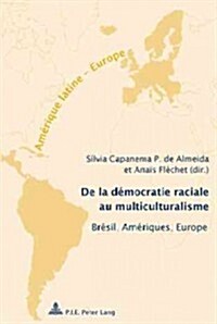 de la D?ocratie Raciale Au Multiculturalisme: Br?il, Am?iques, Europe - Avec Une Pr?ace de Fran?is Laplantine (Paperback)