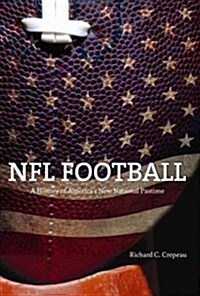 NFL Football: A History of Americas New National Pastime (Paperback)