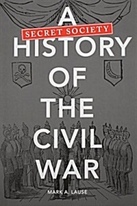 A Secret Society History of the Civil War (Paperback, Reprint)