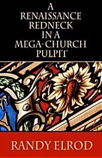 A Renaissance Redneck in a Mega-Church Pulpit (Paperback)