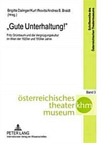 Gute Unterhaltung!: Fritz Gruenbaum und die Vergnuegungskultur im Wien der 1920er und 1930er Jahre (Paperback)