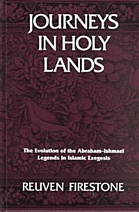 Journeys in Holy Lands: The Evolution of the Abraham-Ishmael Legends in Islamic Exegesis (Hardcover)