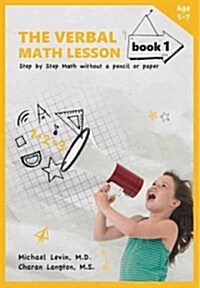 The Verbal Math Lesson, Book 1: Step by Step Math Without Pencil or Paper (Paperback, 2)