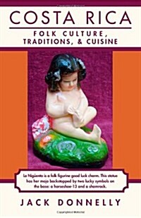 Costa Rica: Folk Culture, Traditions, and Cuisine (Paperback)