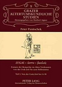 첣ugal - Sarru - βασιλεύς? Formen Der Monarchie Im Alten Vorderasien Von Der Uruk-Zeit Bis Zum Hellenismus- T (Paperback)