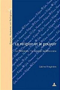 La Religion Et Le Pouvoir: La Chr?ient? lOccident Et La D?ocratie - Deuxi?e Tirage (Paperback, 2, Revised)