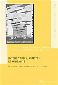 Intellectuels, Artistes Et Militants: Le Voyage Comme Exp?ience de l?ranger- Avec Une Pr?ace de Gilles Bertrand (Paperback)