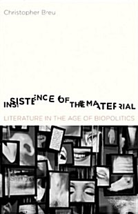 Insistence of the Material: Literature in the Age of Biopolitics (Paperback)