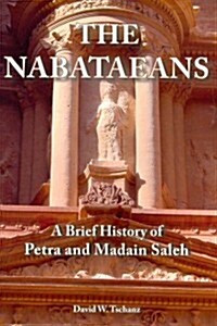 The Nabataeans: A Brief History of Petra and Madain Saleh (Paperback)