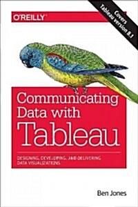 Communicating Data with Tableau: Designing, Developing, and Delivering Data Visualizations (Paperback)