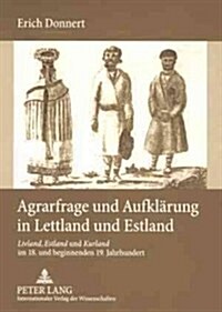 Agrarfrage Und Aufklaerung in Lettland Und Estland: Livland, Estland Und Kurland Im 18. Und Beginnenden 19. Jahrhundert (Paperback)