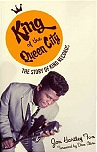 King of the Queen City: The Story of King Records (Paperback)