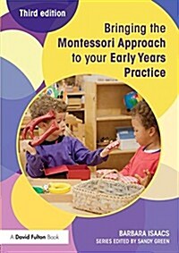 Bringing the Montessori Approach to your Early Years Practice (Paperback, 3 ed)