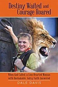 Destiny Waited and Courage Roared (Hardcover)