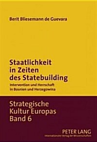 Staatlichkeit in Zeiten Des Statebuilding: Intervention Und Herrschaft in Bosnien Und Herzegowina (Hardcover)