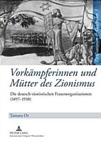 Vorkaempferinnen Und Muetter Des Zionismus: Die Deutsch-Zionistischen Frauenorganisationen (1897-1938) (Hardcover)