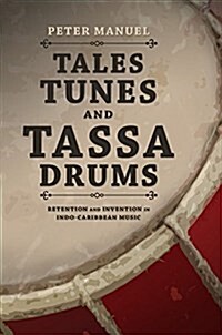 Tales, Tunes, and Tassa Drums: Retention and Invention Into Indo-Caribbean Music (Hardcover)