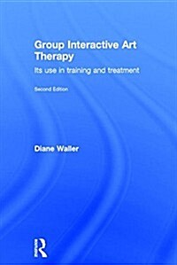 Group Interactive Art Therapy : Its use in training and treatment (Hardcover, 2 ed)
