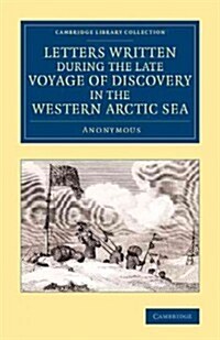 Letters Written during the Late Voyage of Discovery in the Western Arctic Sea (Paperback)