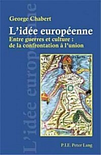 LId? Europ?nne: Entre Guerres Et Culture: de la Confrontation ?lUnion (Paperback)