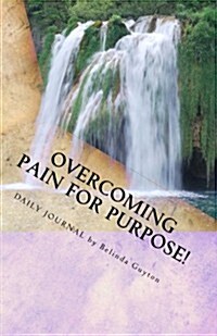 Overcoming Pain for Purpose: Daily Journal (Paperback)
