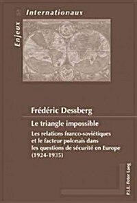 Le Triangle Impossible: Les Relations Franco-Sovi?iques Et Le Facteur Polonais Dans Les Questions de S?urit?En Europe (1924-1935) (Paperback)