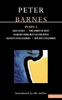 Barnes Plays: 2 : Red Noses, The Spirit of Man, Nobody Here But Us Chickens, Sunsets and Glories, Bye Bye Columbus (Paperback)