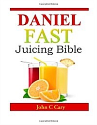 Daniel Fast Juicing Bible (Paperback)