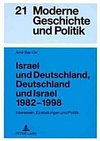 Israel Und Deutschland, Deutschland Und Israel 1982-1998: Interessen, Einstellungen Und Politik (Paperback)
