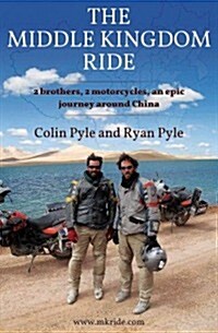 Middle Kingdom Ride : Two Brothers, Two Motorcycles -- An Epic Journey Around China (Paperback)