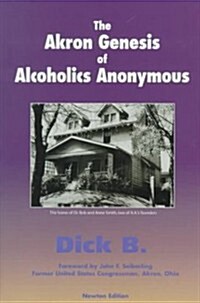 The Akron Genesis of Alcoholics Anonymous (Paperback)