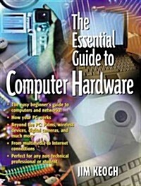 The Essential Guide to Computer Hardware (Paperback)