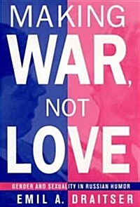 Making War, Not Love: Gender and Sexuality in Russian Humor (Hardcover)