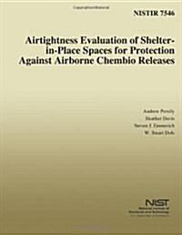 Airtightness Evaluation of Shelter-in-Place Spaces for Protection Against Airborne Chembio Releases (Paperback)