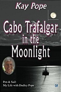 Cabo Trafalgar in the Moonlight : Pen & Sail: My Life with Dudley Pope (Paperback, New ed)