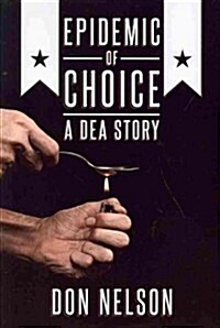 Epidemic of Choice - A Dea Story (Paperback)