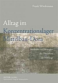 Alltag Im Konzentrationslager Mittelbau-Dora: Methoden Und Strategien Des Ueberlebens Der Haeftlinge (Paperback)