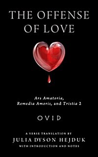 The Offense of Love: Ars Amatoria, Remedia Amoris, and Tristia 2 (Paperback)