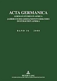 ACTA Germanica: German Studies in Africa- Jahrbuch Des Germanistenverbandes Im Suedlichen Afrika- Band 36 / 2008 (Paperback)