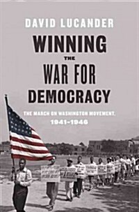 Winning the War for Democracy: The March on Washington Movement, 1941-1946 (Hardcover)