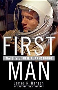 First Man: The Life of Neil A. Armstrong (Hardcover)